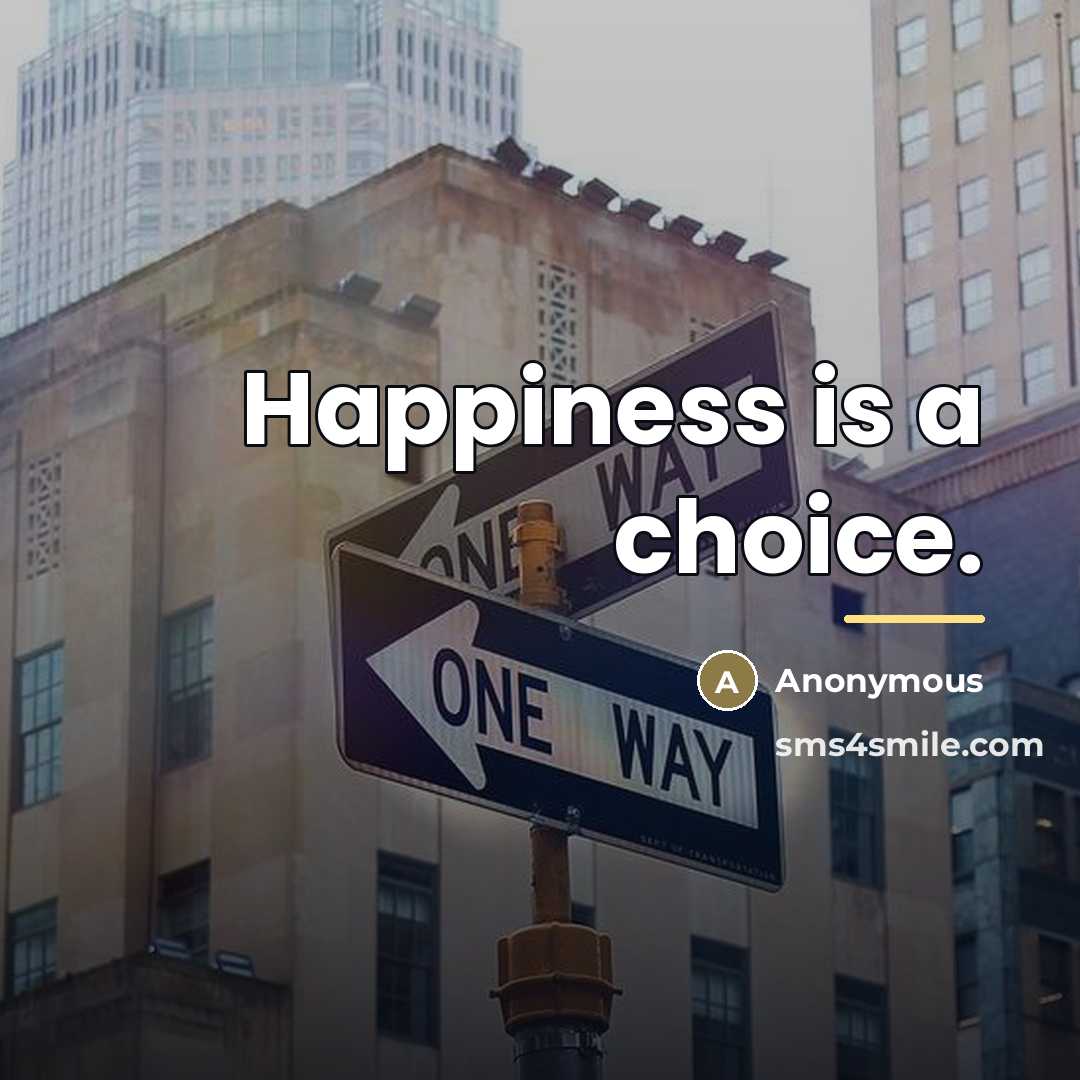 “Happiness is a choice.…” quote by Anonymous