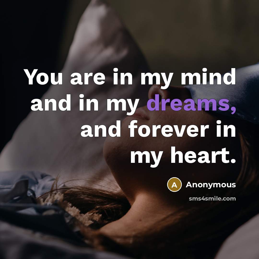 “You are in my mind and in my dreams, and…” quote by Anonymous
