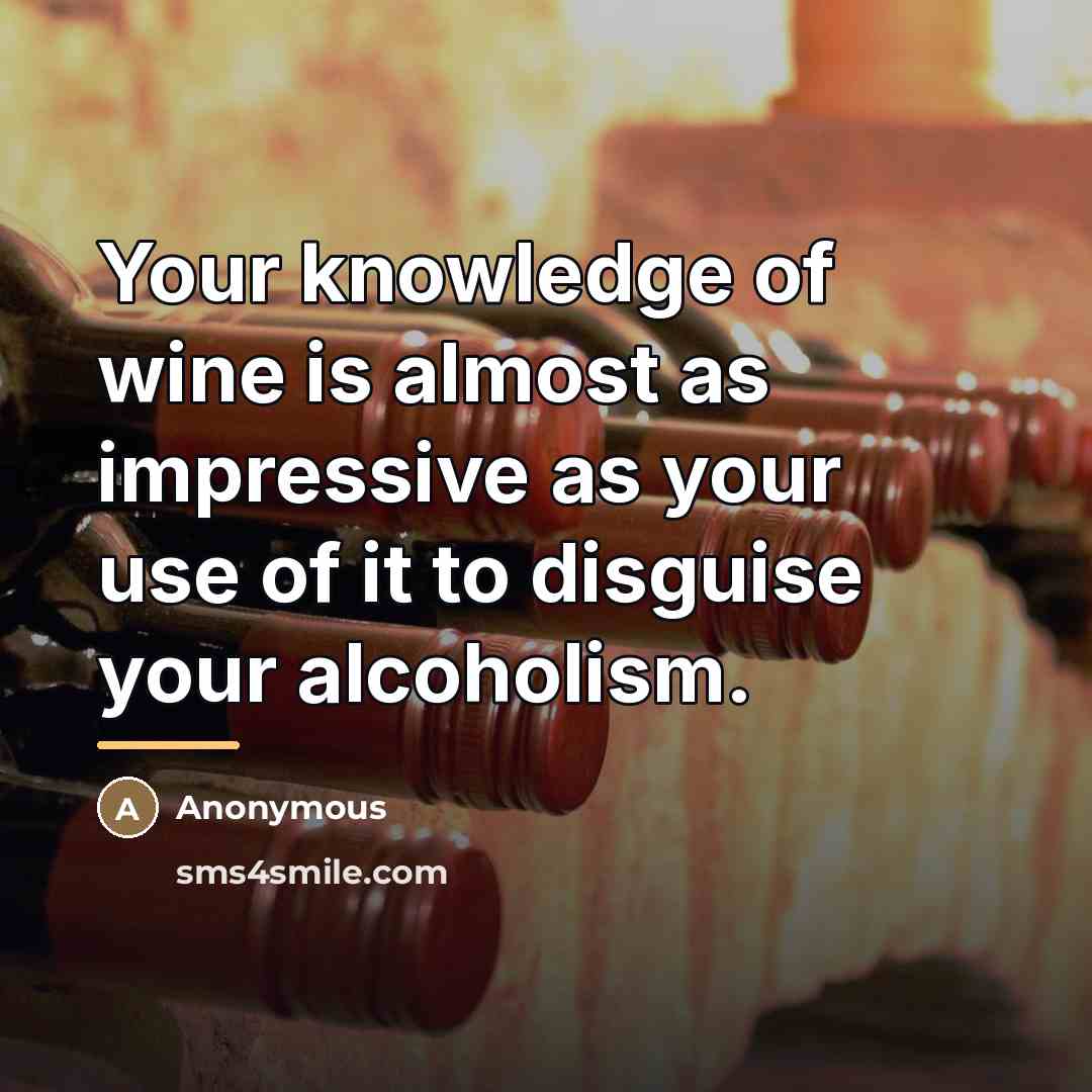 “Your knowledge of wine is almost as impressive as your…” quote by Anonymous