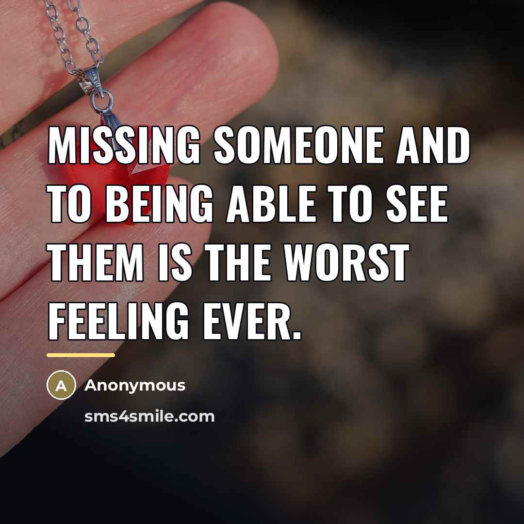“Missing someone and to being able to see them is…” quote by Anonymous
