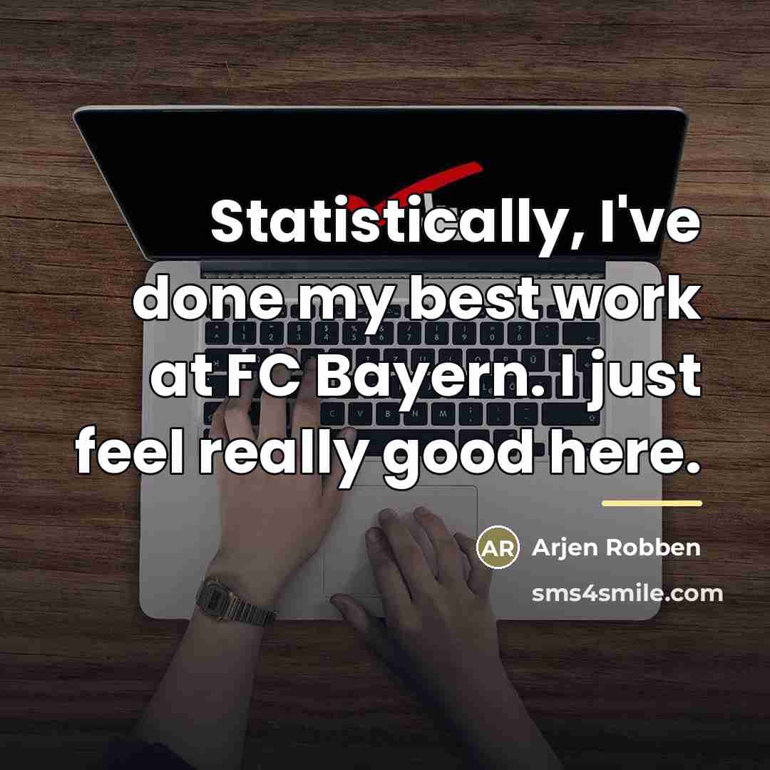 “Statistically, I've done my best work at FC Bayern. I…” quote by Arjen Robben