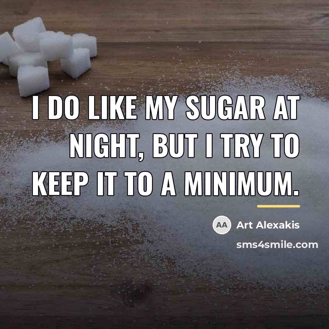 “I do like my sugar at night, but I try…” quote by Art Alexakis