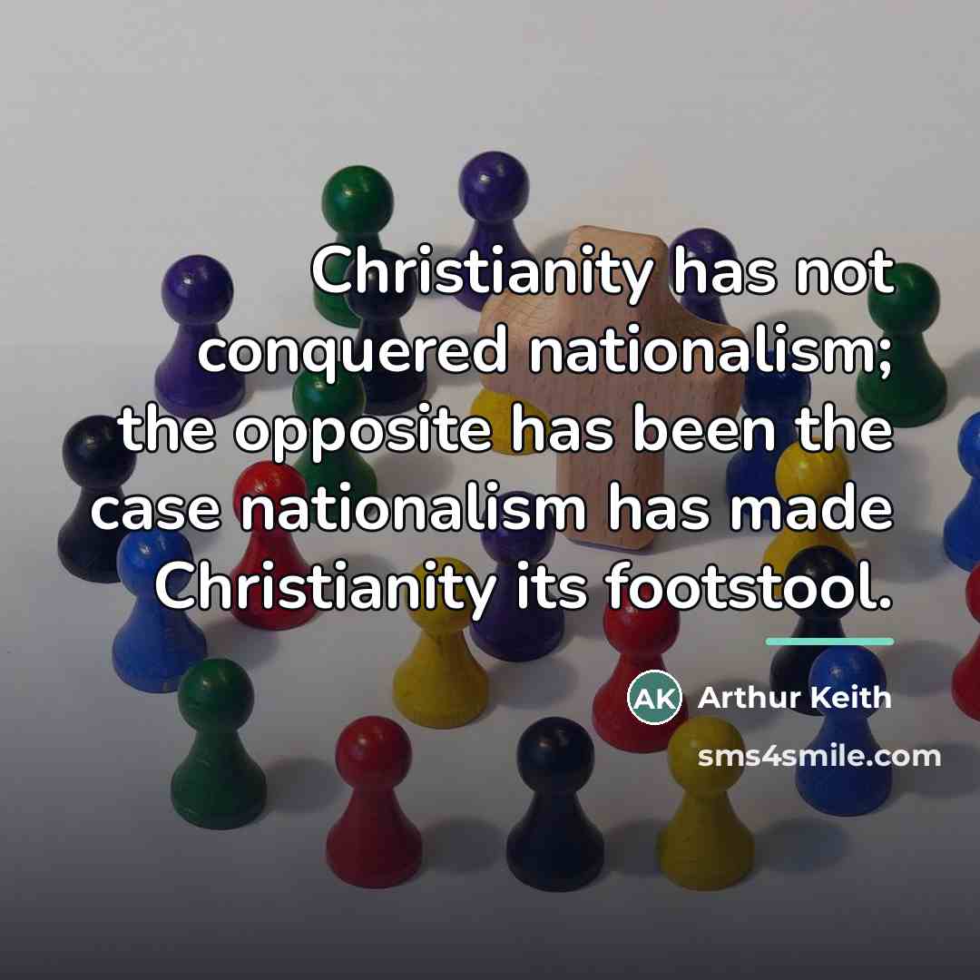 “Christianity has not conquered nationalism; the opposite has been the…” quote by Arthur Keith