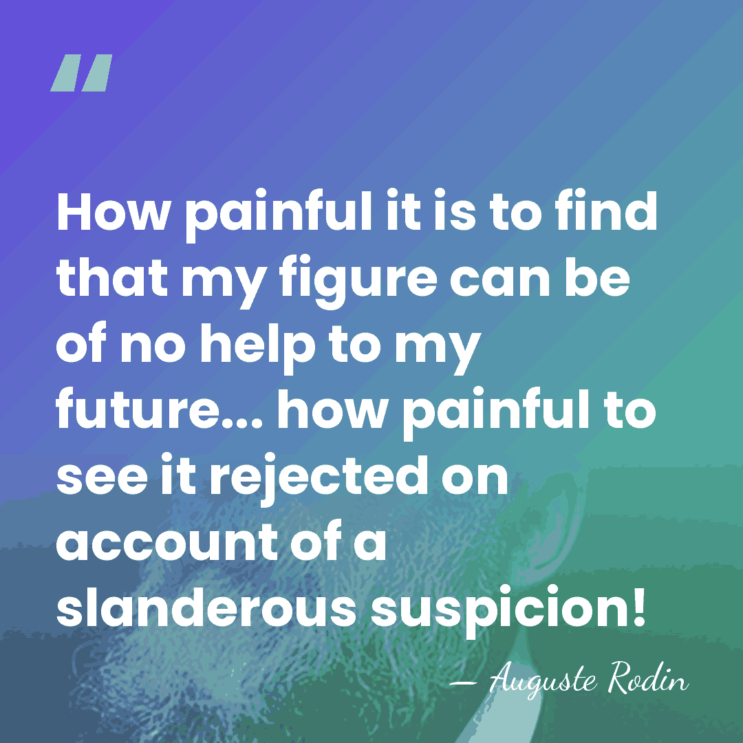 How painful it is to find that my figure can be of&hellip; - Auguste Rodin