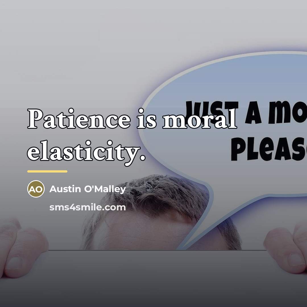 “Patience is moral elasticity.…” quote by Austin O'Malley