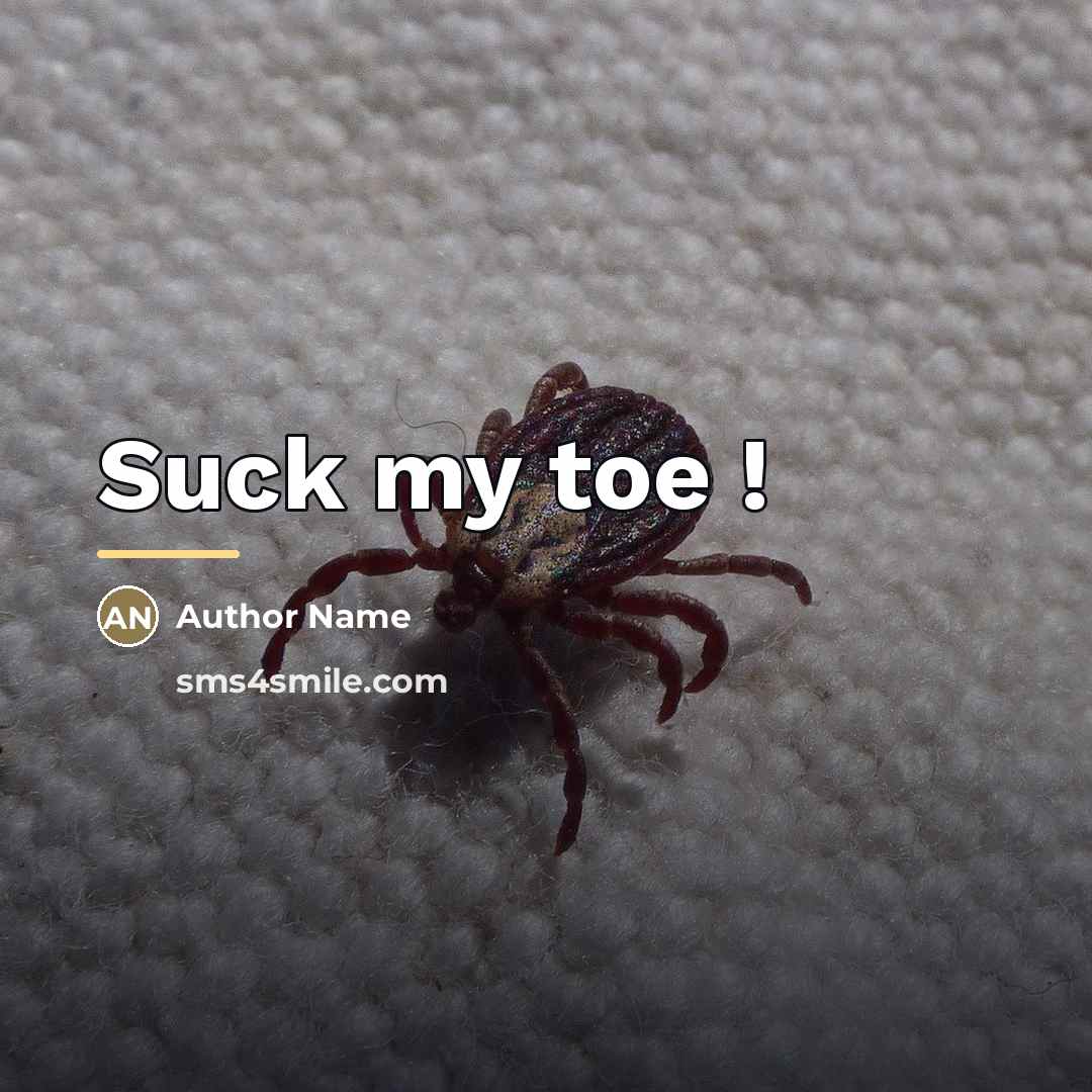 “Suck my toe !…” quote by Author Name