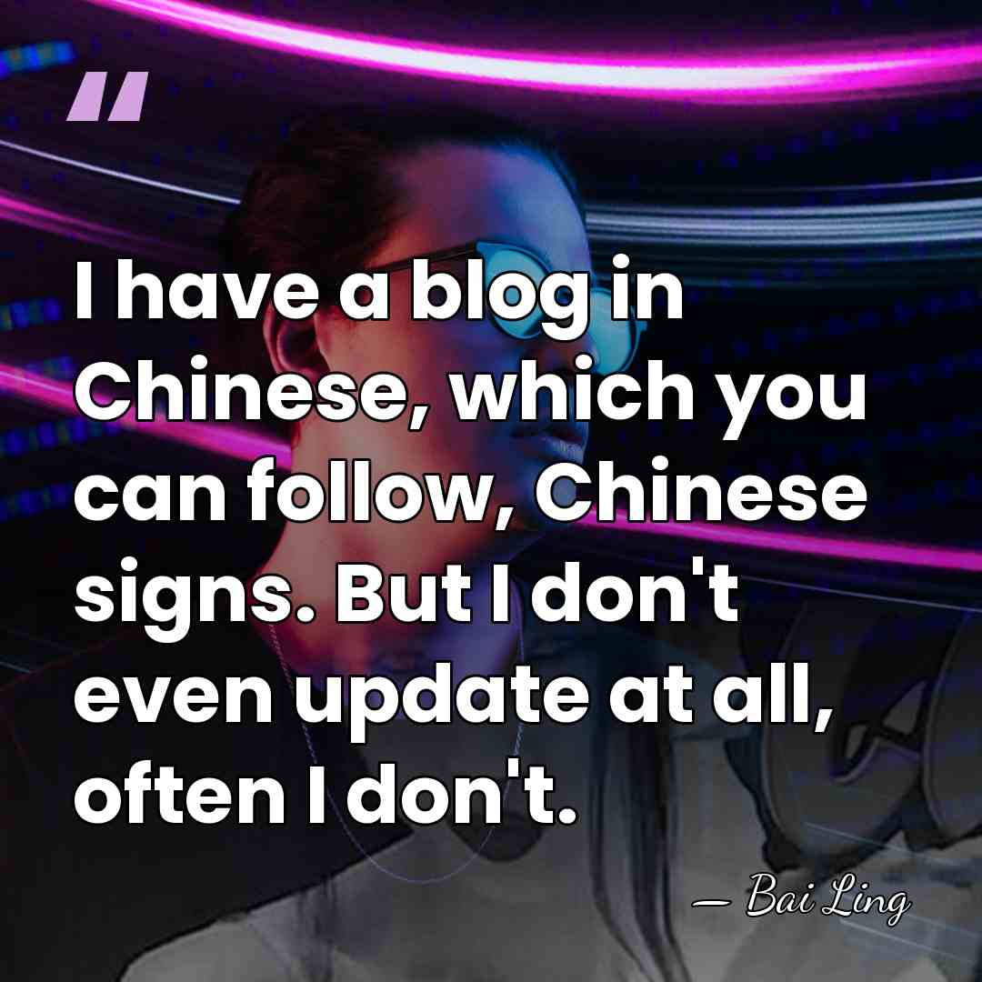I have a blog in Chinese, which you can follow, Chinese signs.&hellip; - Bai Ling
