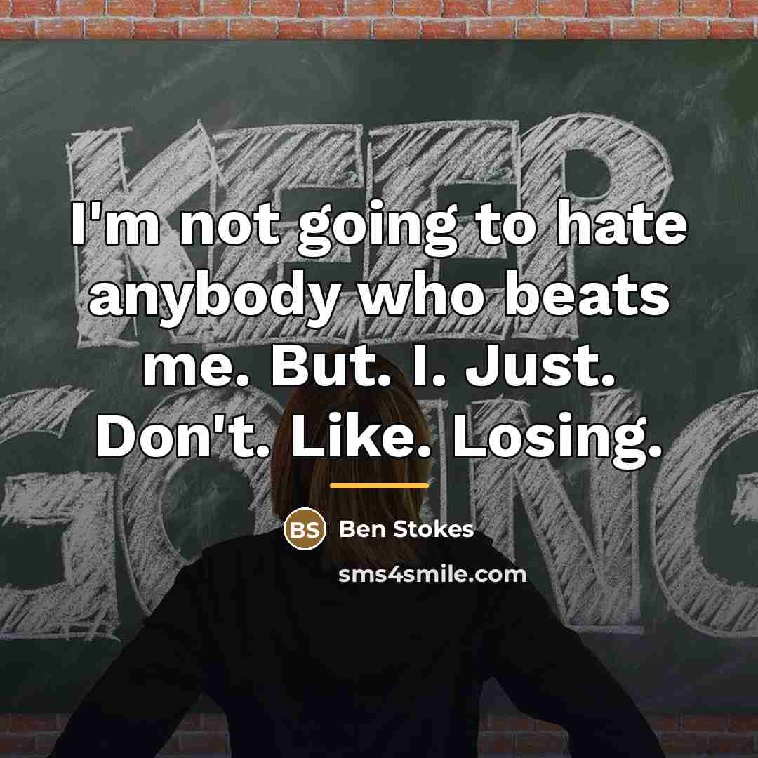 “I'm not going to hate anybody who beats me. But.…” quote by Ben Stokes