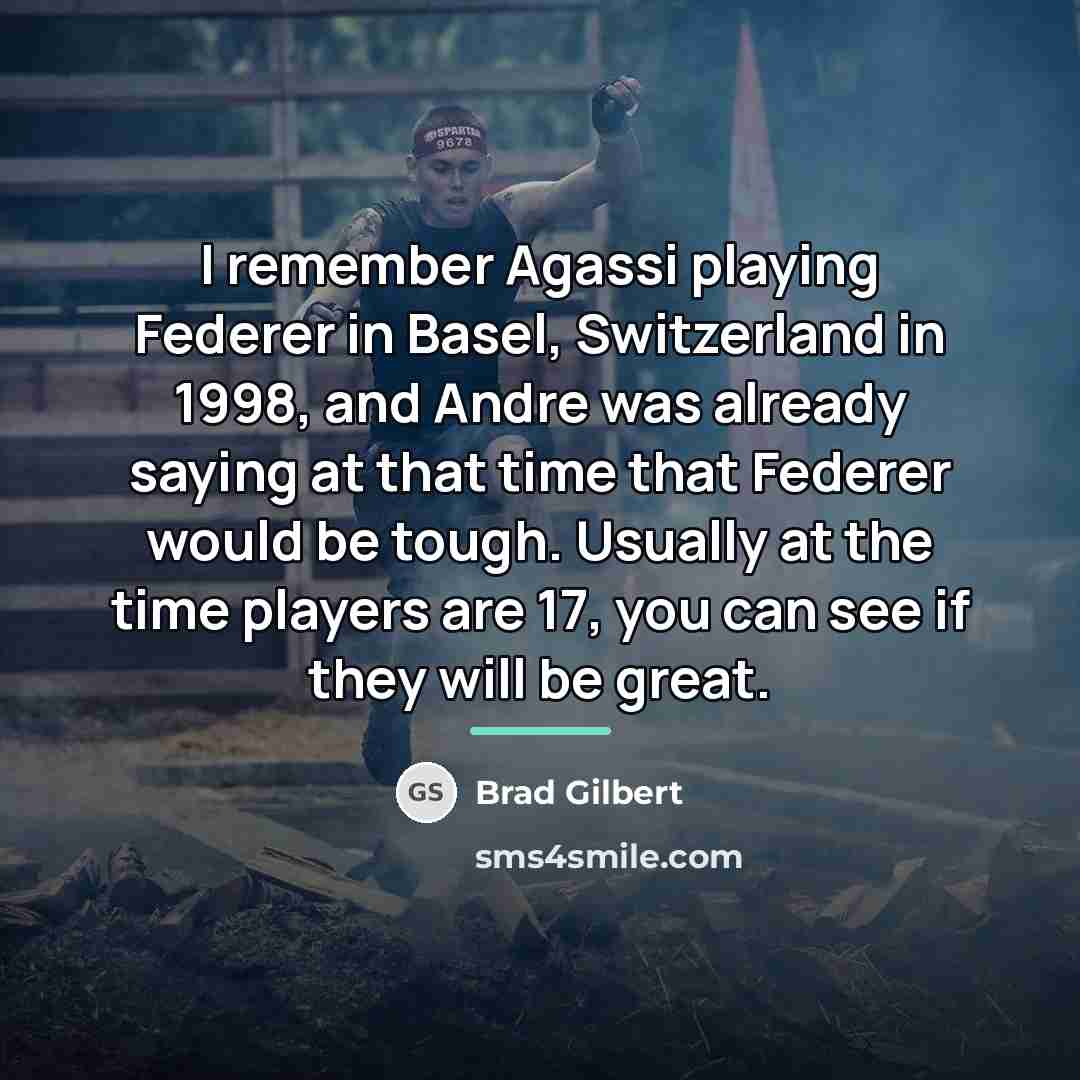 “I remember Agassi playing Federer in Basel, Switzerland in 1998,…” quote by Brad Gilbert
