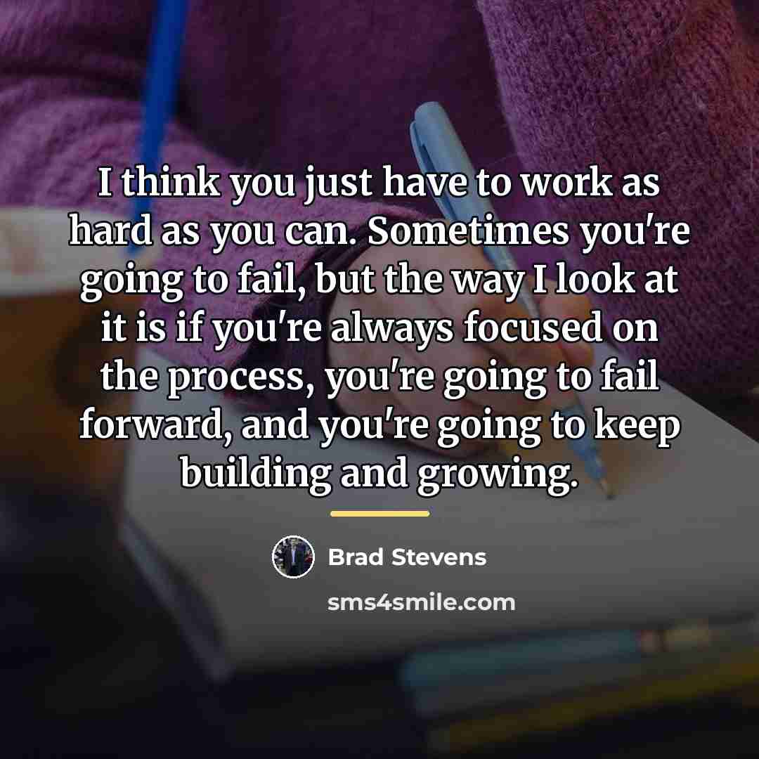 “I think you just have to work as hard as…” quote by Brad Stevens