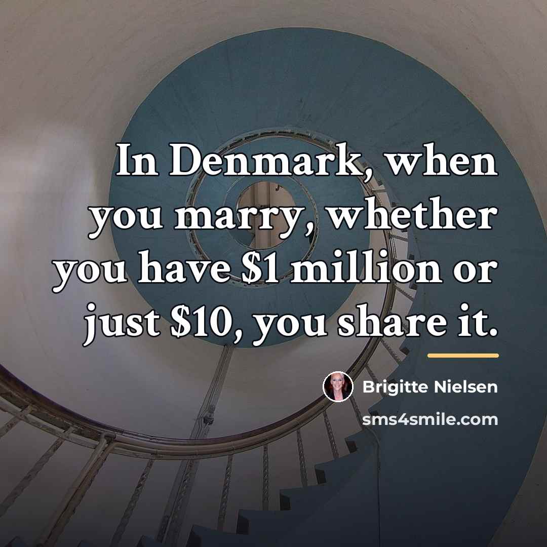 “In Denmark, when you marry, whether you have $1 million…” quote by Brigitte Nielsen