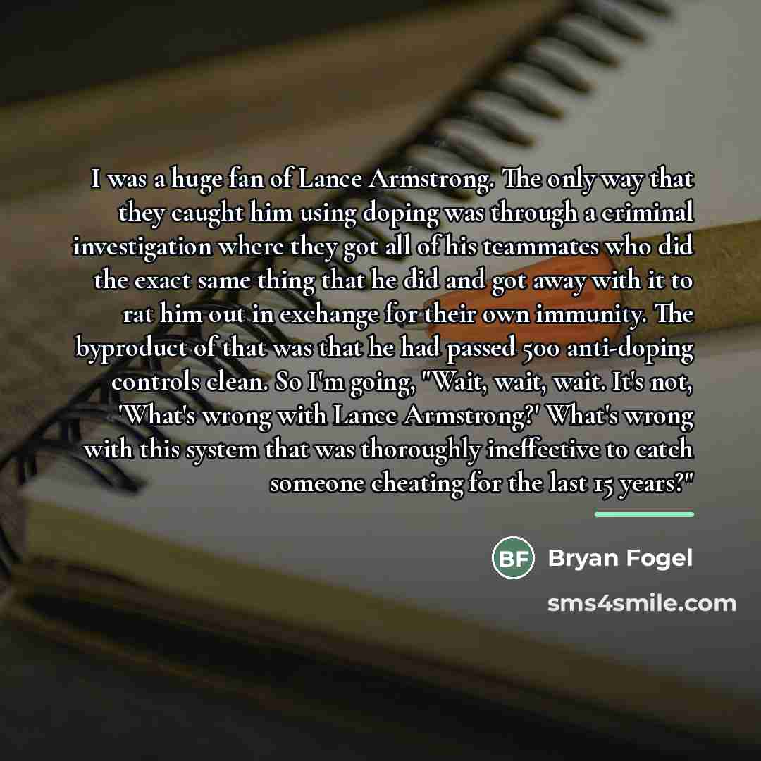 “I was a huge fan of Lance Armstrong. The only…” quote by Bryan Fogel