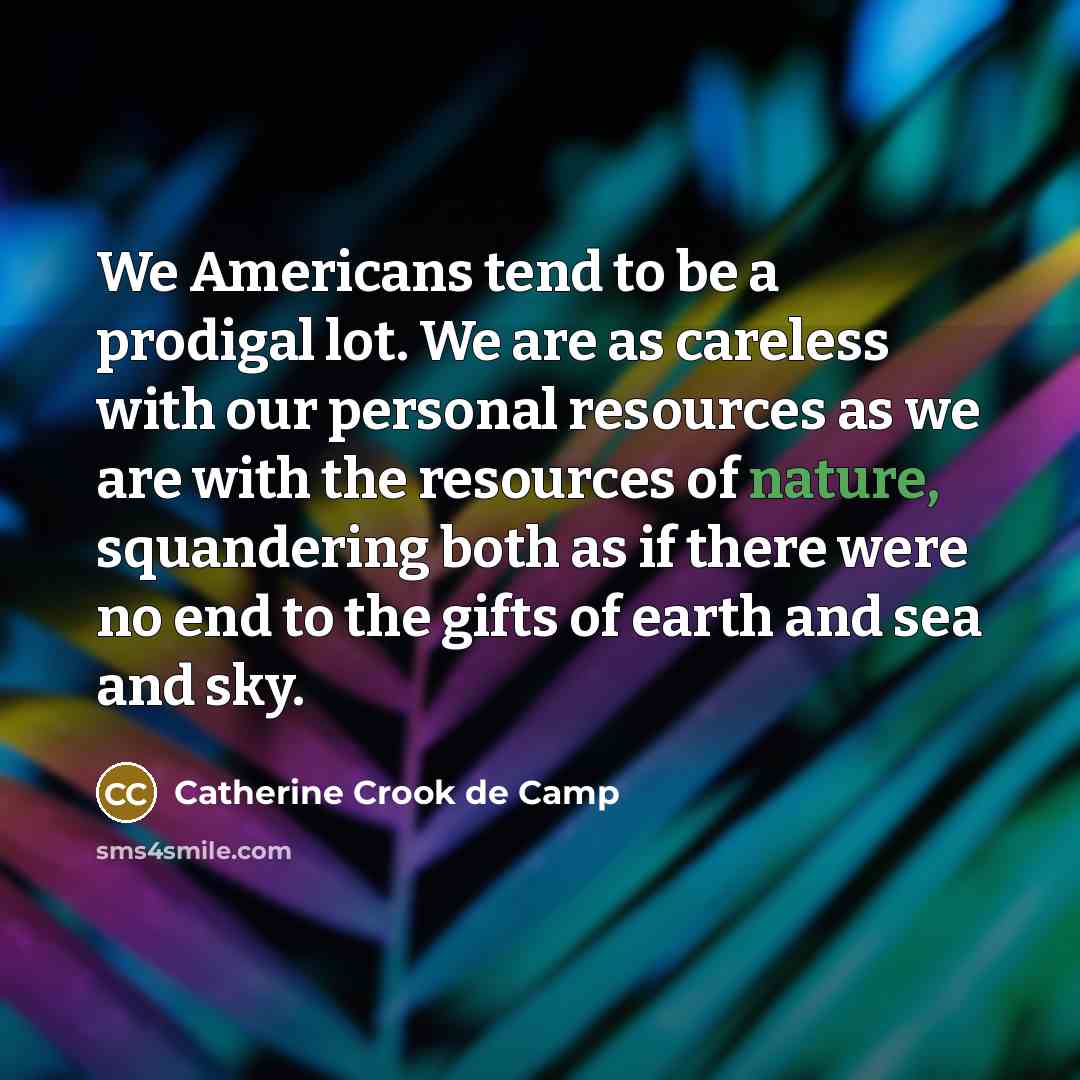 “We Americans tend to be a prodigal lot. We are…” quote by Catherine Crook de Camp