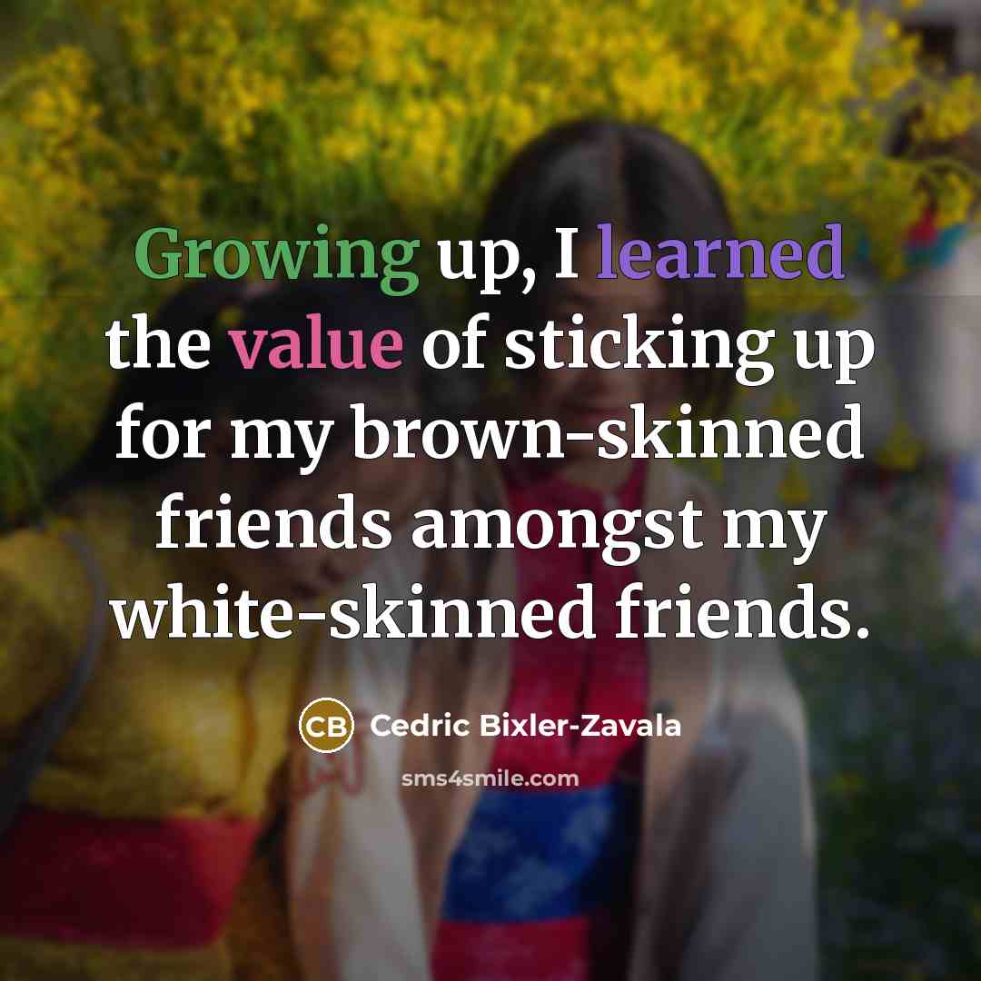 “Growing up, I learned the value of sticking up for…” quote by Cedric Bixler-Zavala