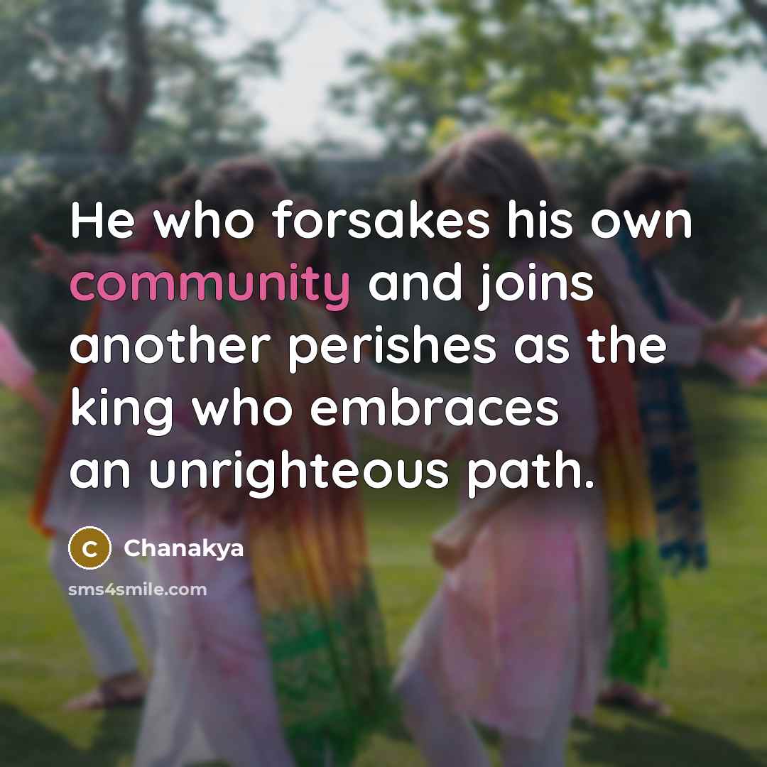 “He who forsakes his own community and joins another perishes…” quote by Chanakya
