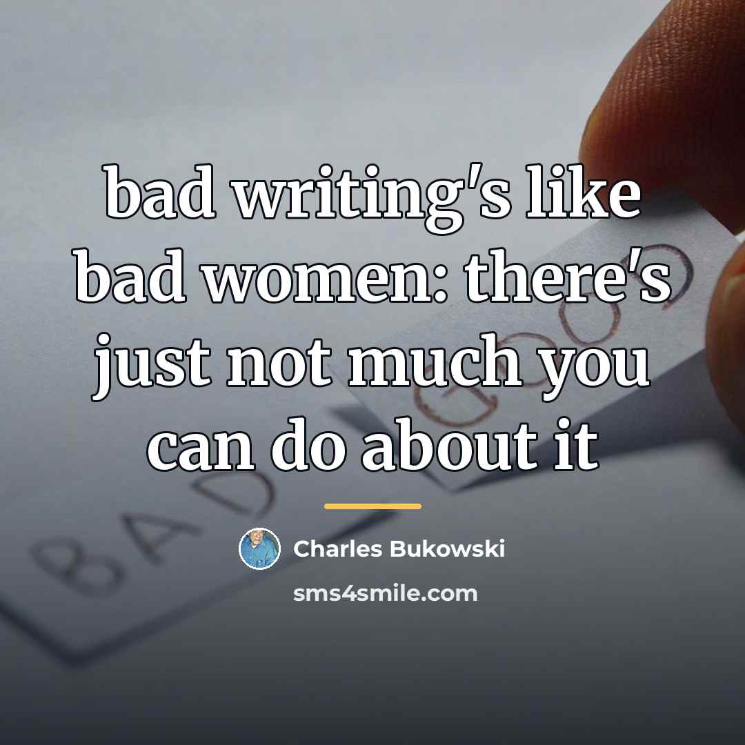 “bad writing's like bad women: there's just not much you…” quote by Charles Bukowski