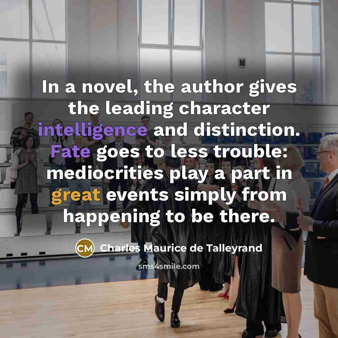 “In a novel, the author gives the leading character intelligence…” quote by Charles Maurice de Talleyrand