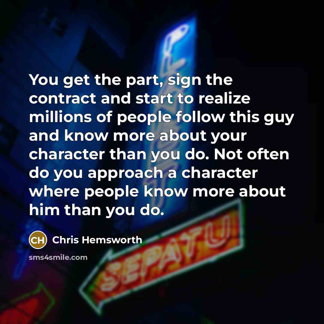 “You get the part, sign the contract and start to…” quote by Chris Hemsworth