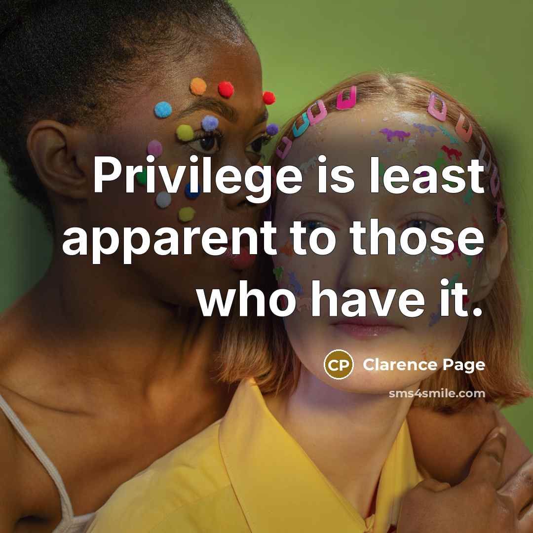 “Privilege is least apparent to those who have it.…” quote by Clarence Page