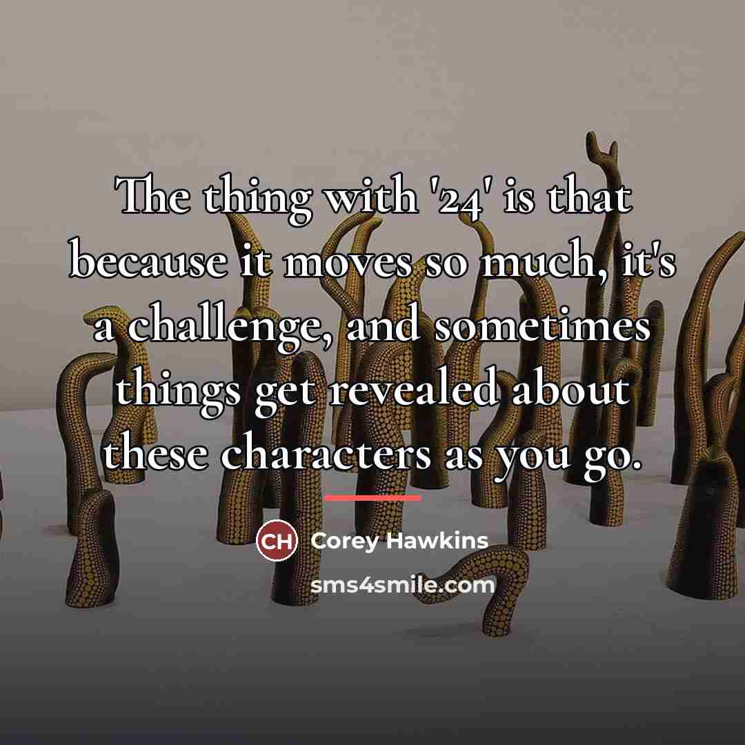 “The thing with '24' is that because it moves so…” quote by Corey Hawkins