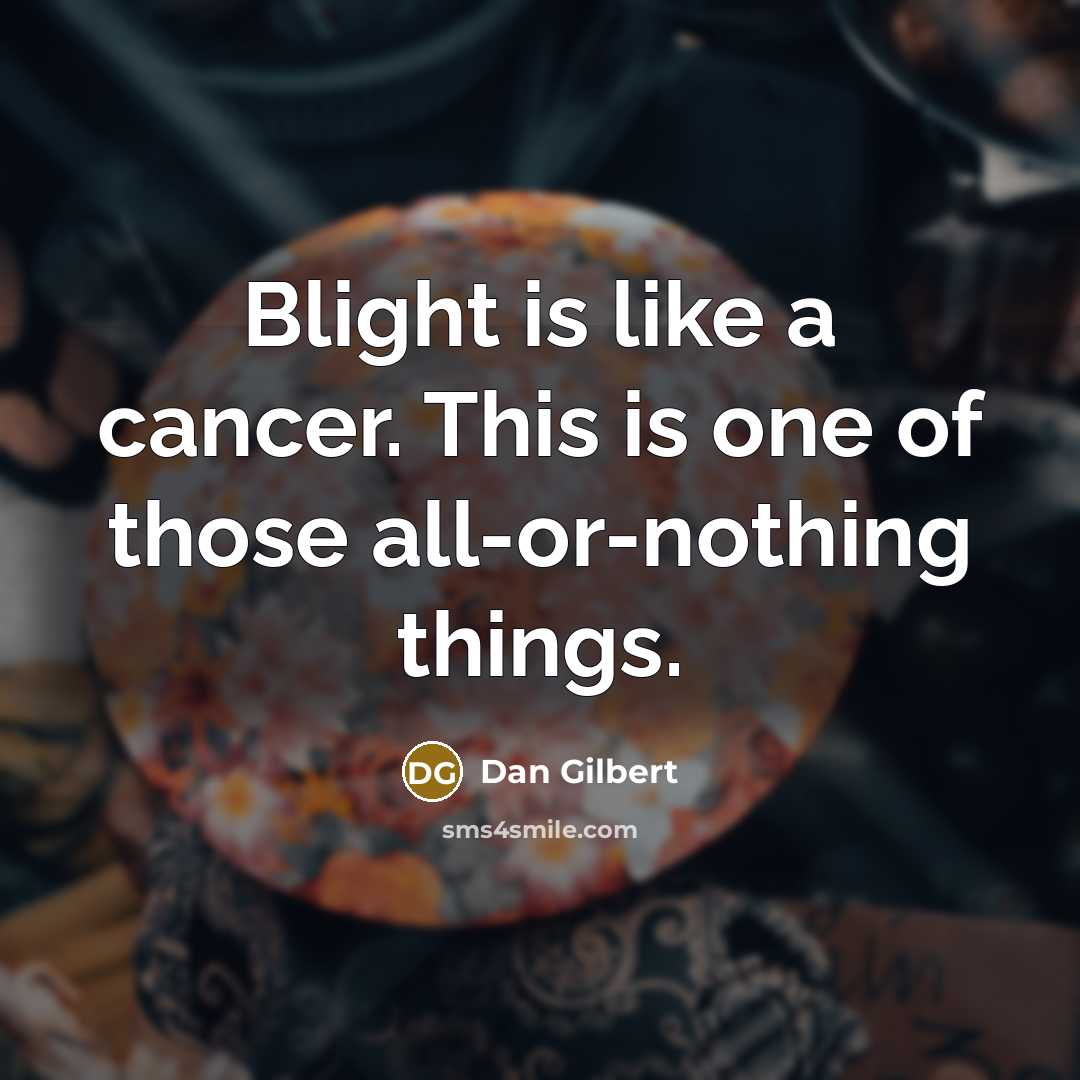 “Blight is like a cancer. This is one of those…” quote by Dan Gilbert