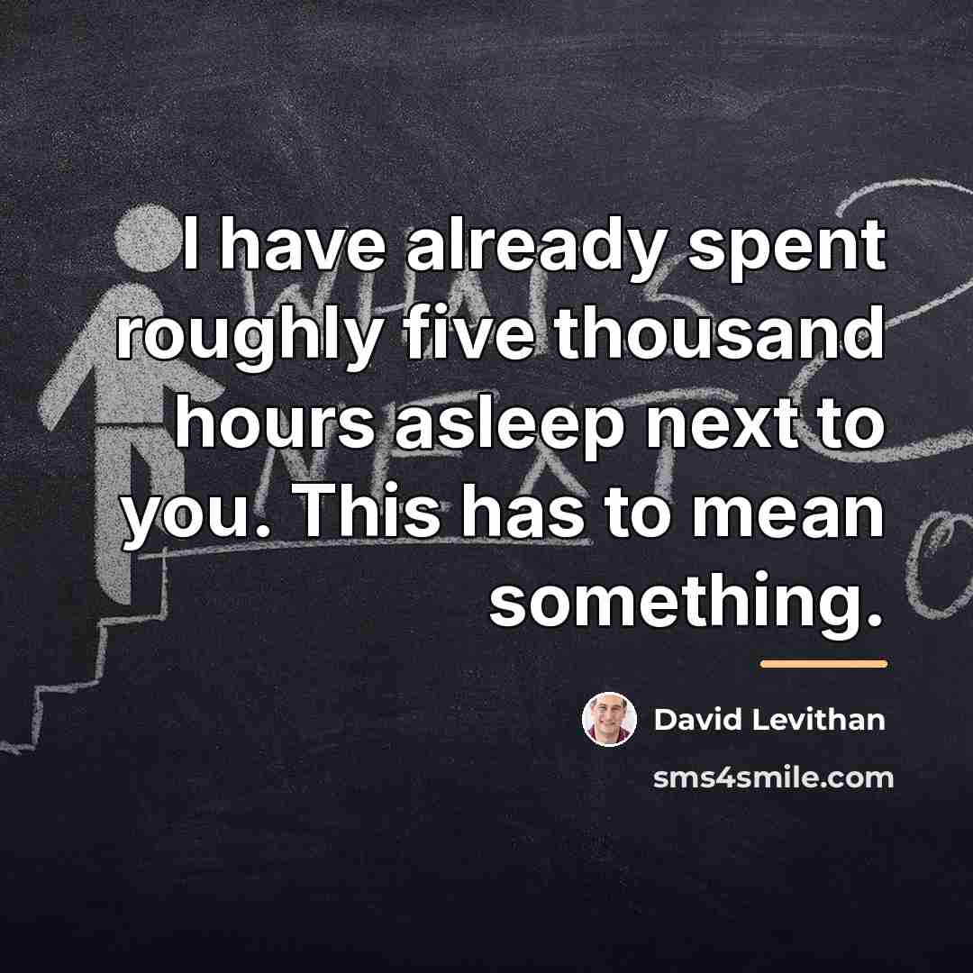 “I have already spent roughly five thousand hours asleep next…” quote by David Levithan