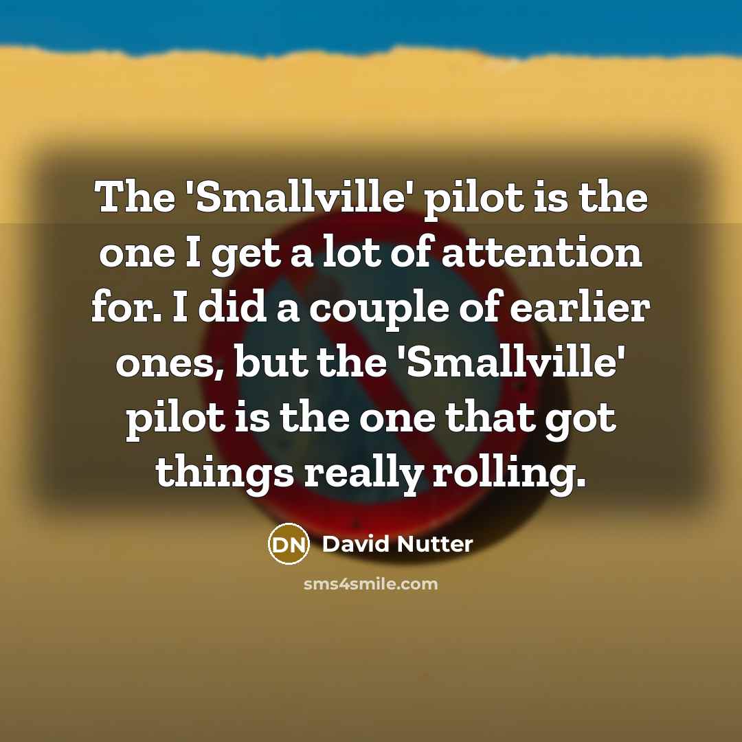 “The 'Smallville' pilot is the one I get a lot…” quote by David Nutter