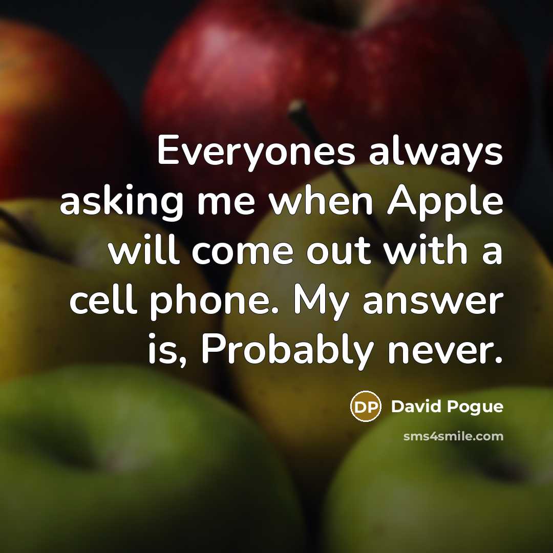 “Everyones always asking me when Apple will come out with…” quote by David Pogue