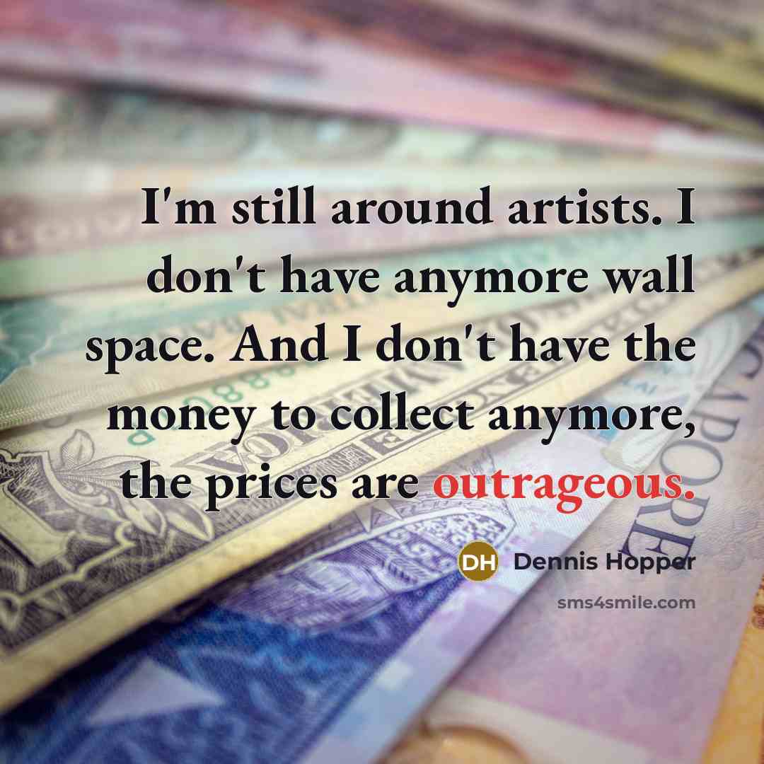 “I'm still around artists. I don't have anymore wall space.…” quote by Dennis Hopper