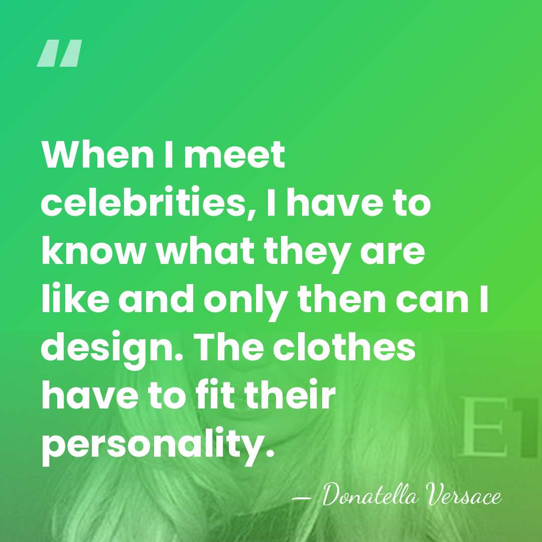 When I meet celebrities, I have to know what they are like&hellip; - Donatella Versace