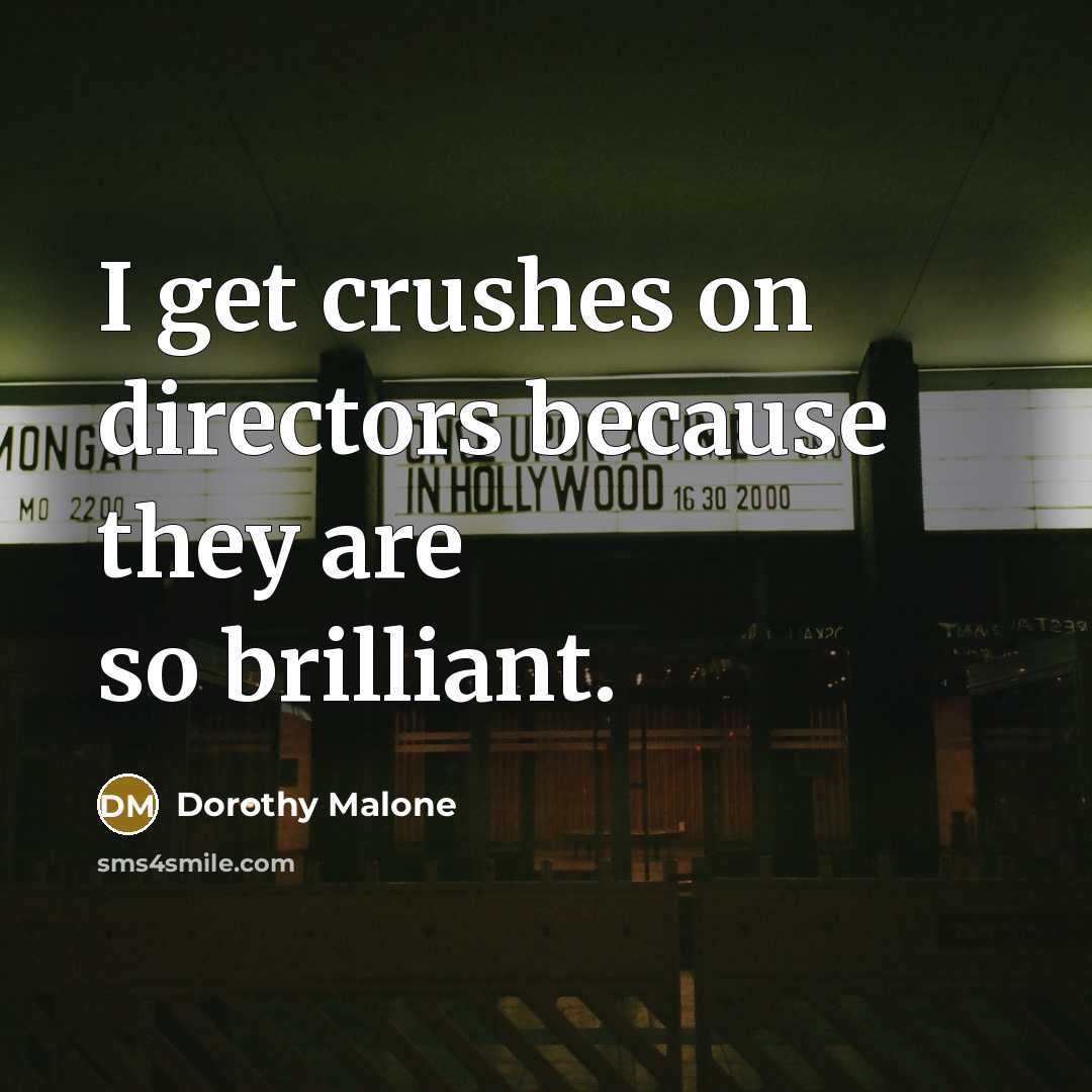 “I get crushes on directors because they are so brilliant.…” quote by Dorothy Malone