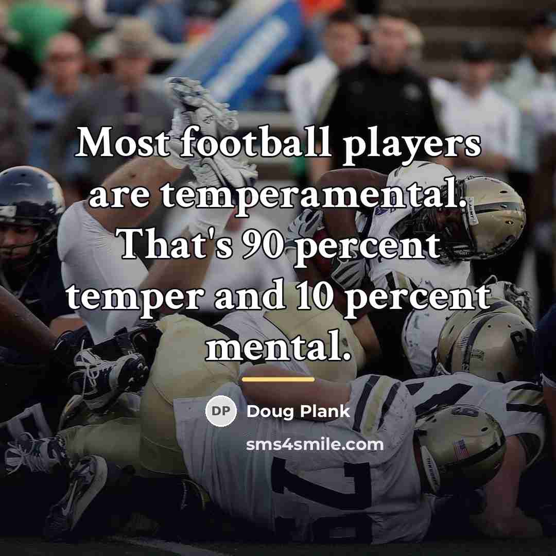 “Most football players are temperamental. That's 90 percent temper and…” quote by Doug Plank