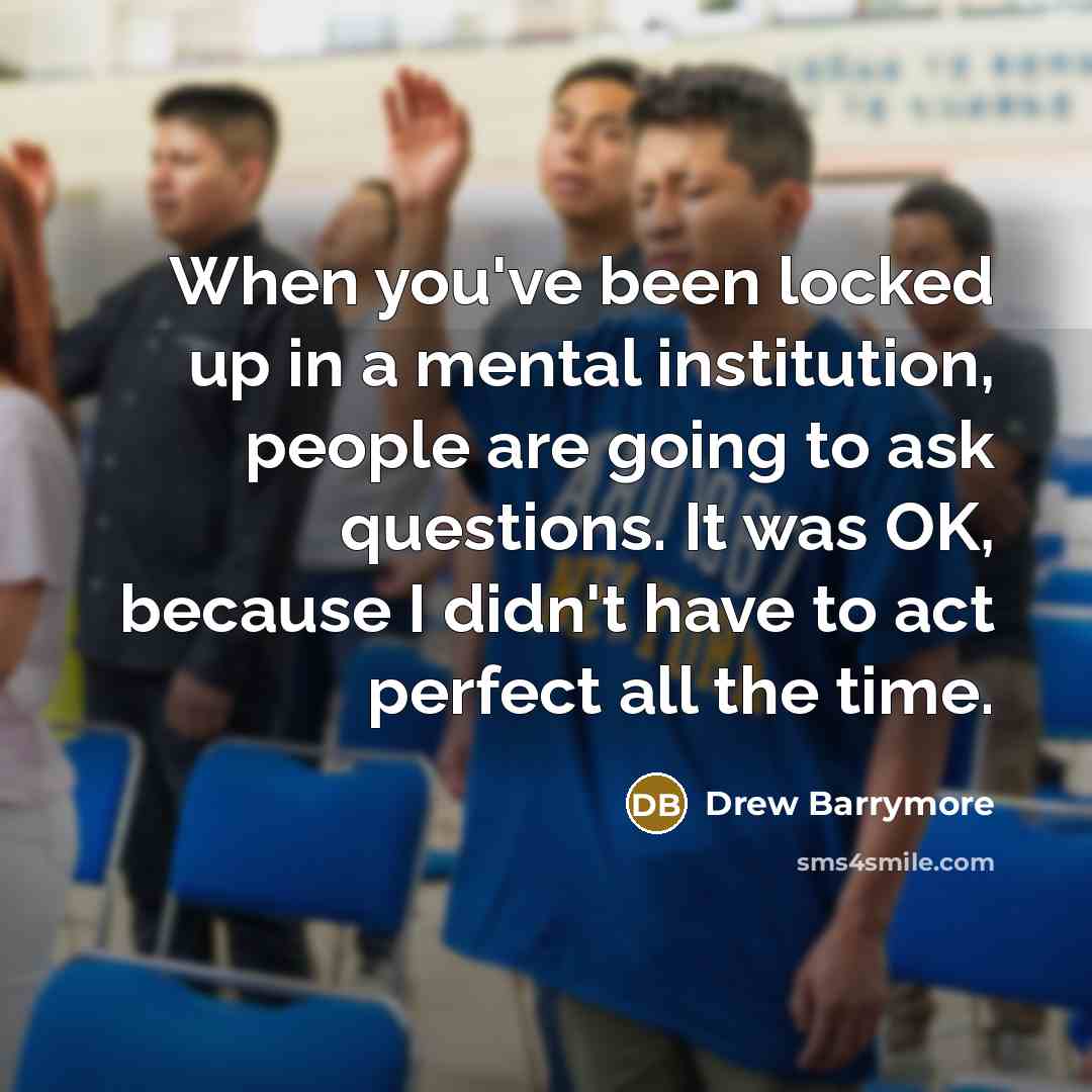 “When you've been locked up in a mental institution, people…” quote by Drew Barrymore