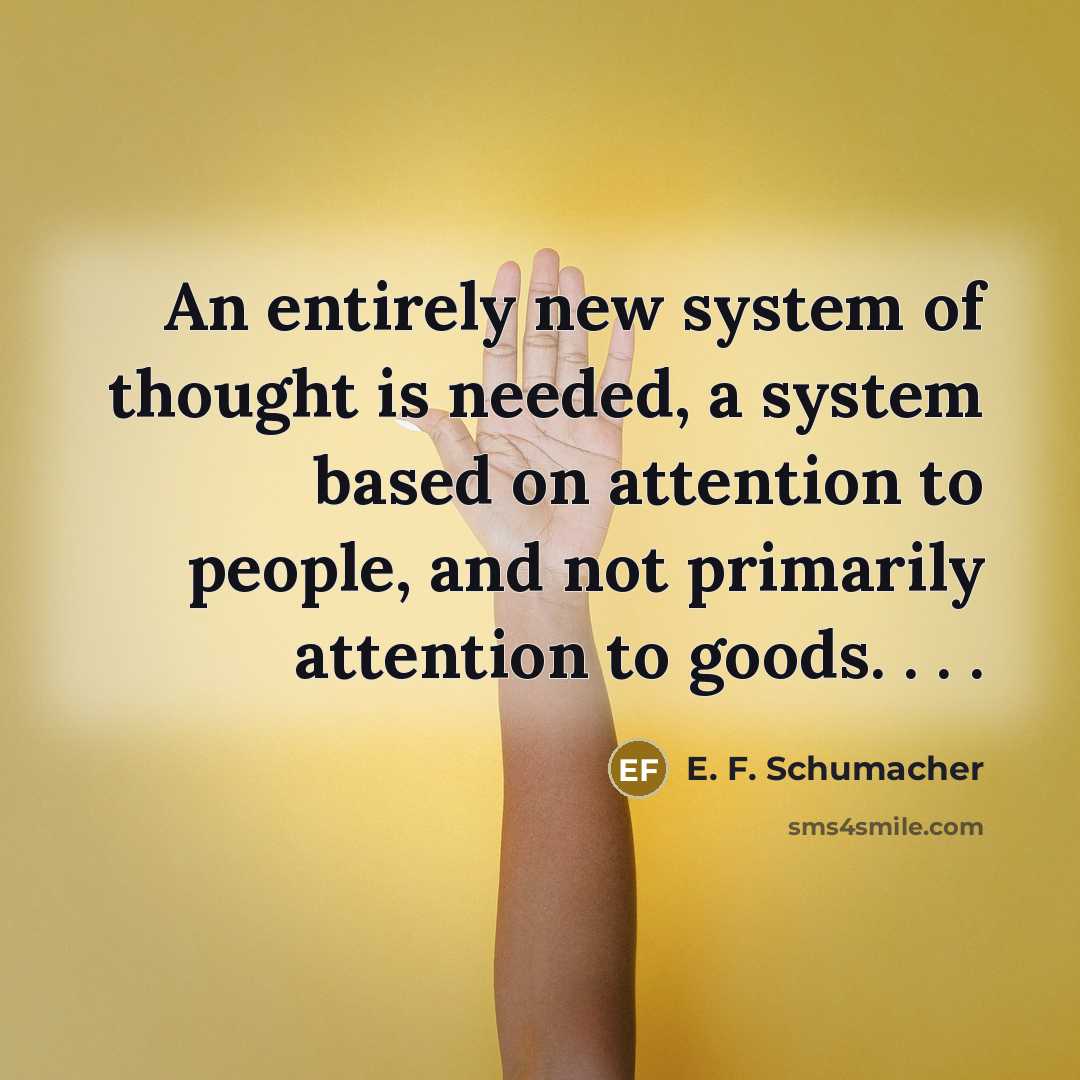 “An entirely new system of thought is needed, a system…” quote by E. F. Schumacher