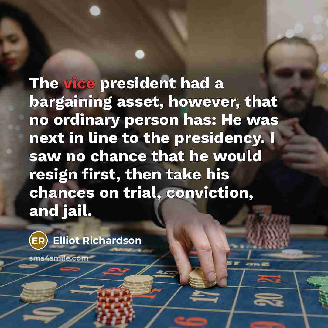 “The vice president had a bargaining asset, however, that no…” quote by Elliot Richardson