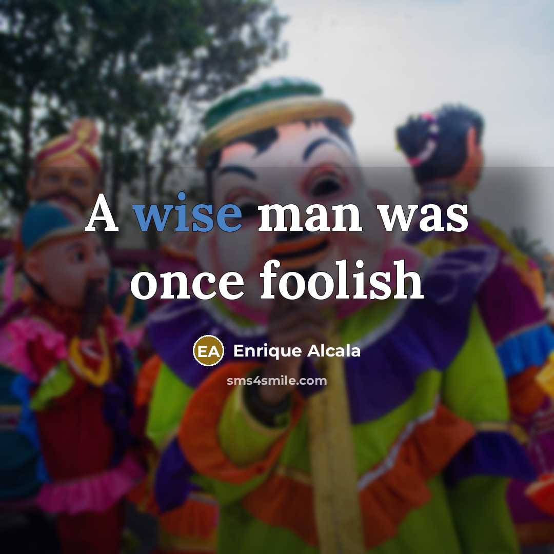“A wise man was once foolish…” quote by Enrique Alcala