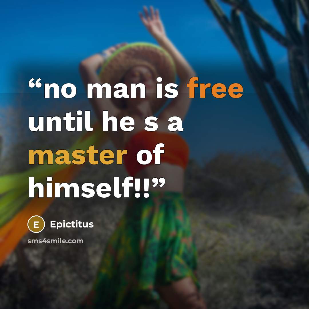 “no man is free until he s a master of himself!!” quote by Epictitus