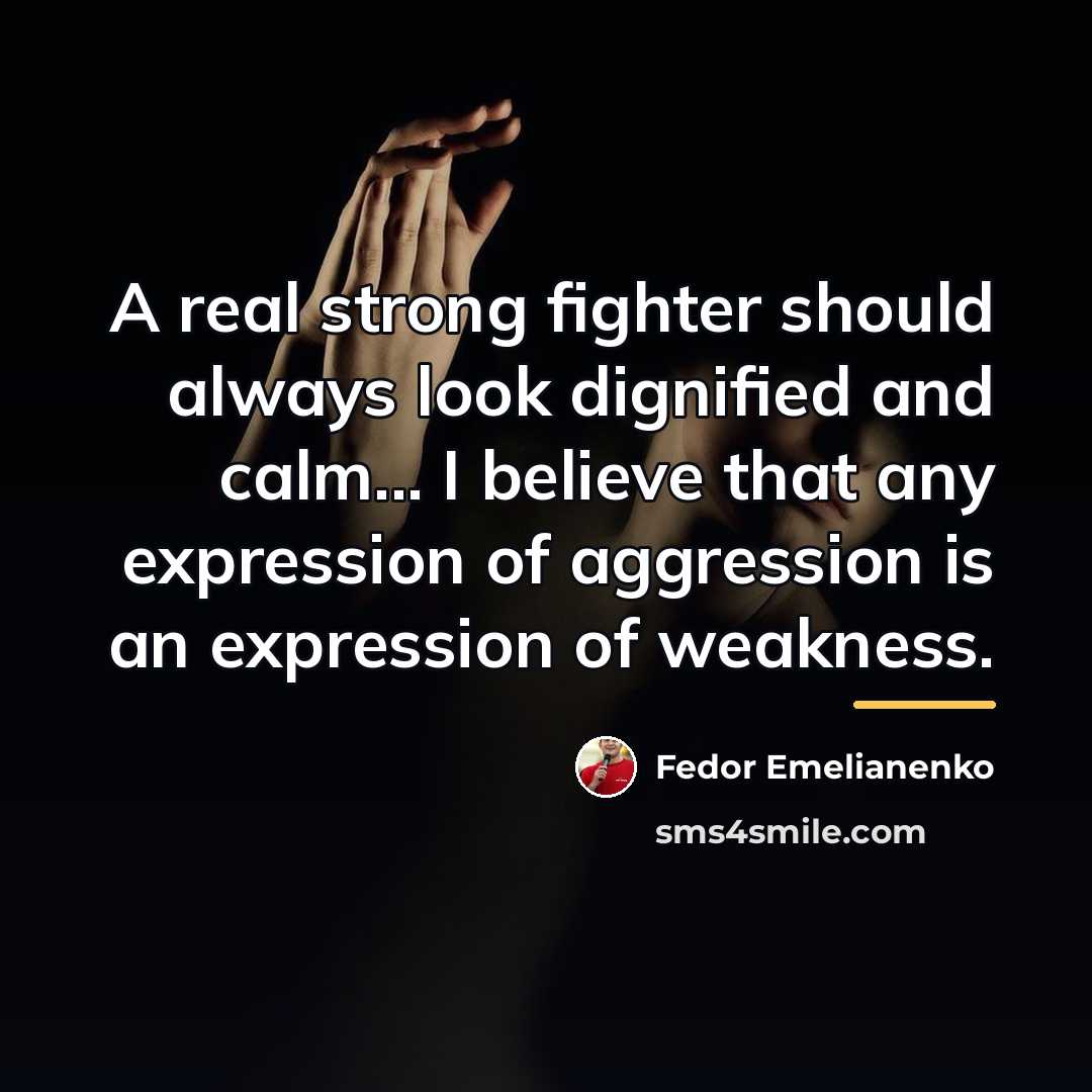 “A real strong fighter should always look dignified and calm...…” quote by Fedor Emelianenko