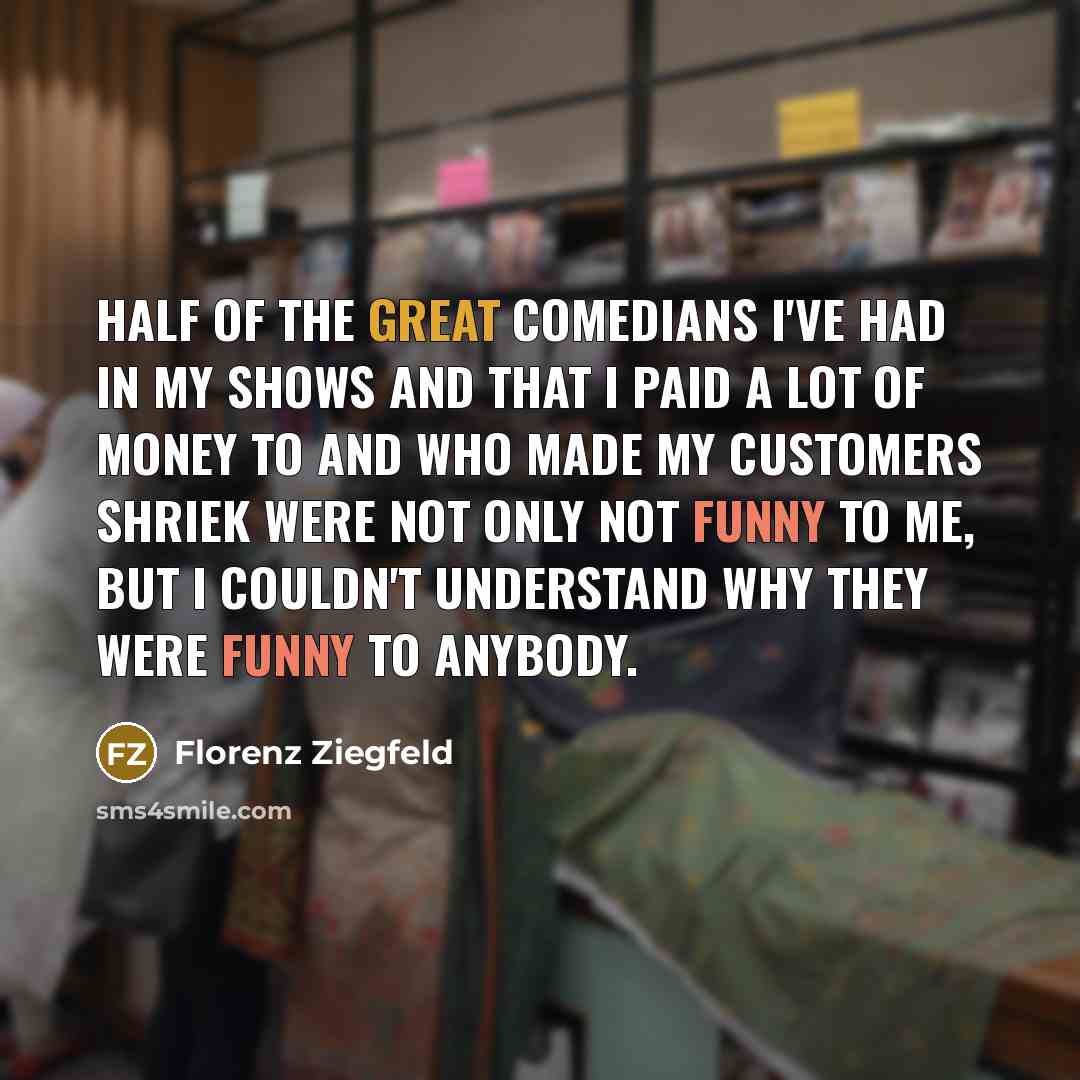 “Half of the great comedians I've had in my shows…” quote by Florenz Ziegfeld