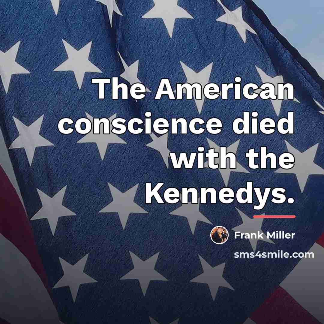 “The American conscience died with the Kennedys.…” quote by Frank Miller