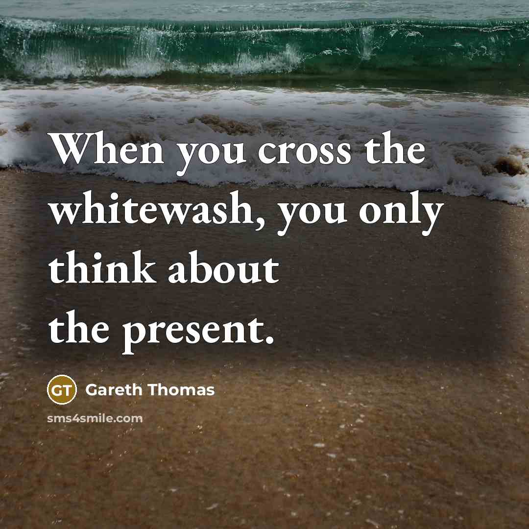 “When you cross the whitewash, you only think about the…” quote by Gareth Thomas