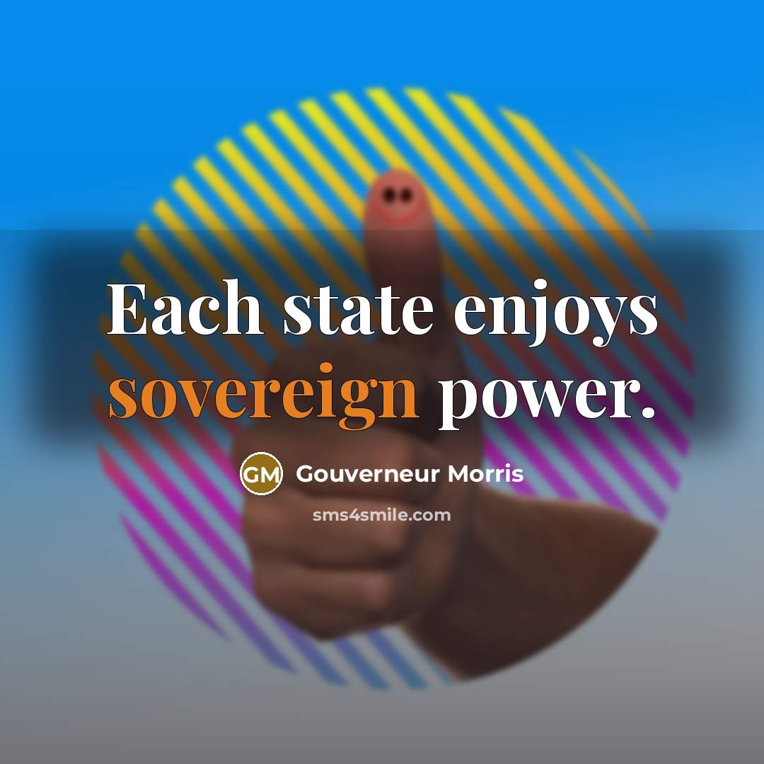 “Each state enjoys sovereign power.…” quote by Gouverneur Morris