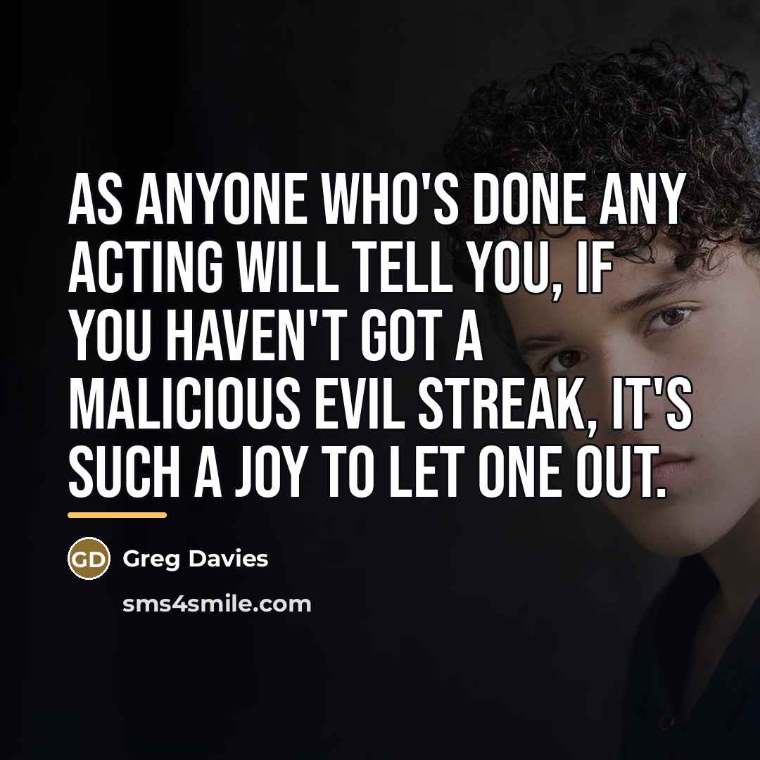 “As anyone who's done any acting will tell you, if…” quote by Greg Davies