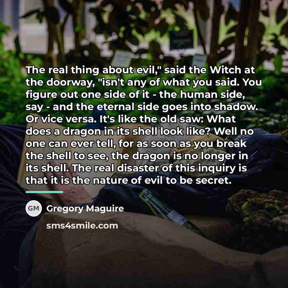 “The real thing about evil," said the Witch at the…” quote by Gregory Maguire