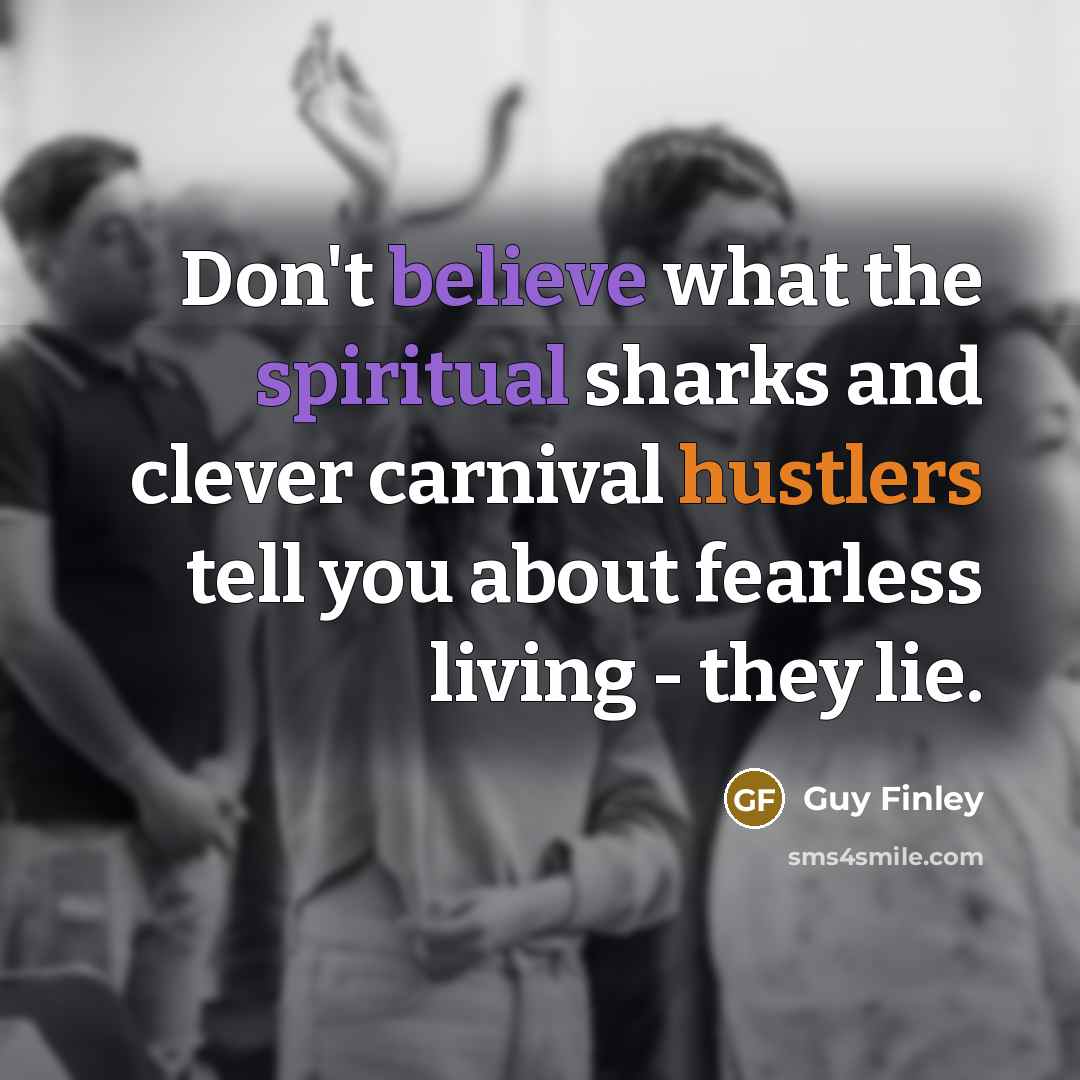 “Don't believe what the spiritual sharks and clever carnival hustlers…” quote by Guy Finley