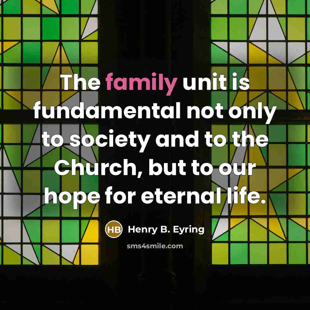“The family unit is fundamental not only to society and…” quote by Henry B. Eyring