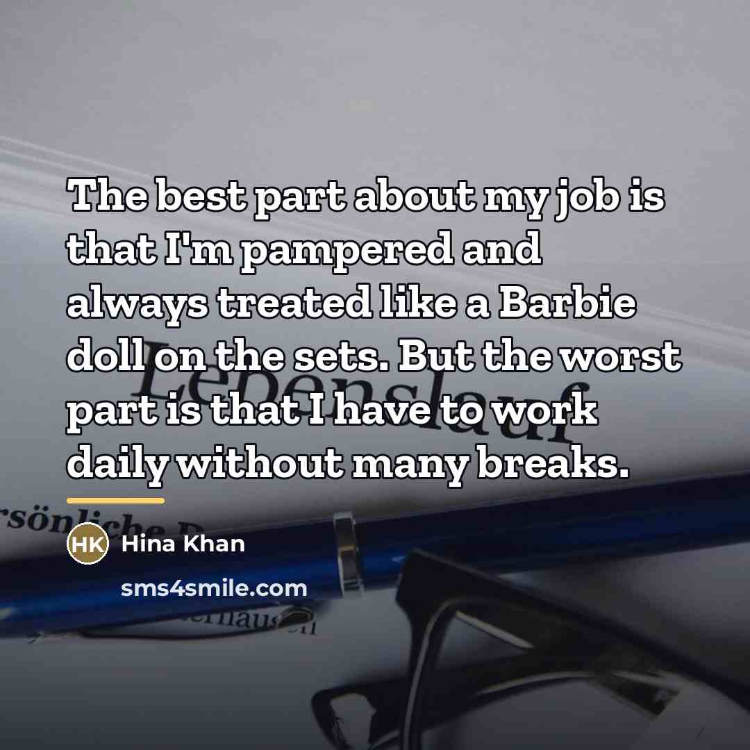 “The best part about my job is that I'm pampered…” quote by Hina Khan