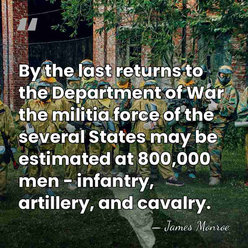 By the last returns to the Department of War the militia force&hellip; - James Monroe