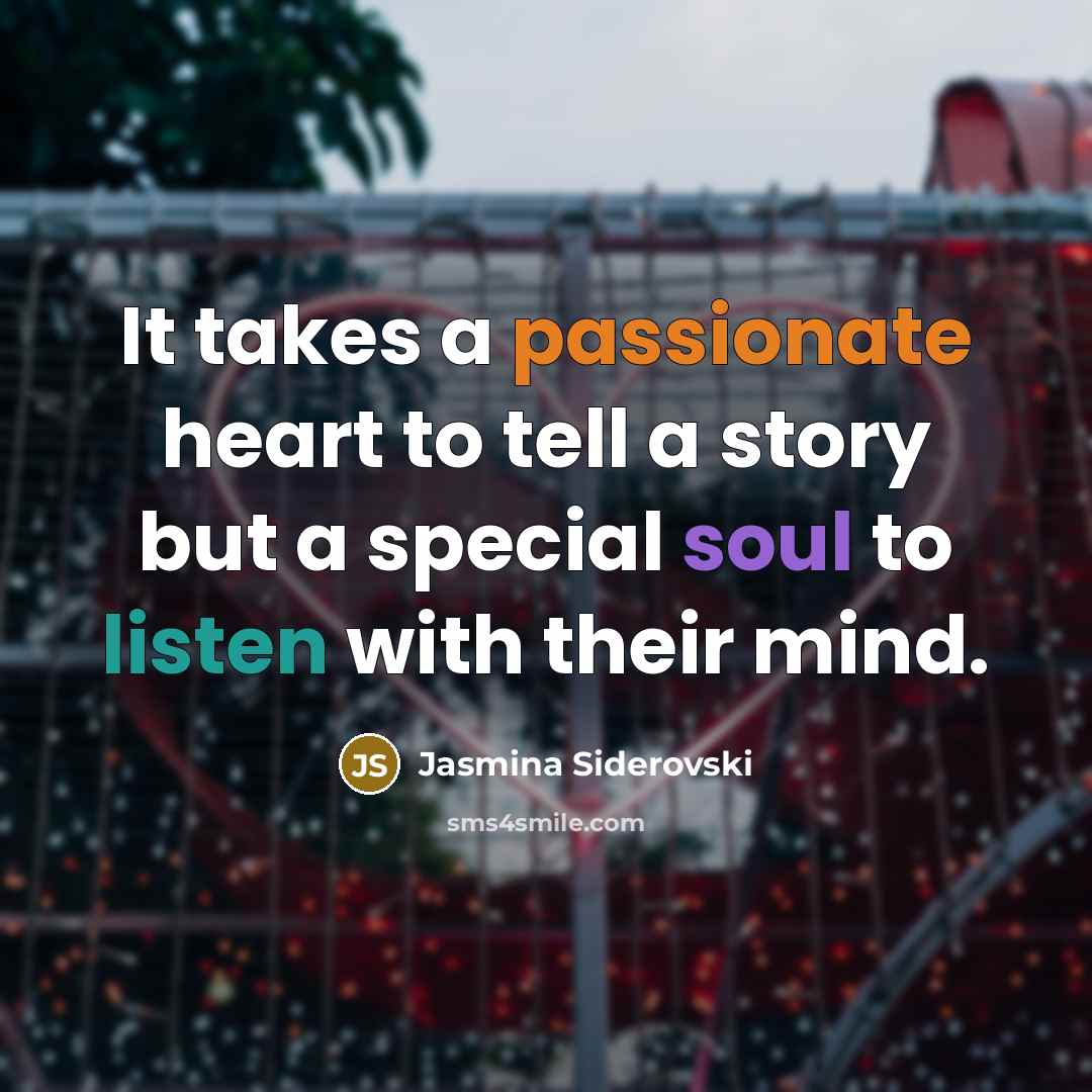“It takes a passionate heart to tell a story but…” quote by Jasmina Siderovski
