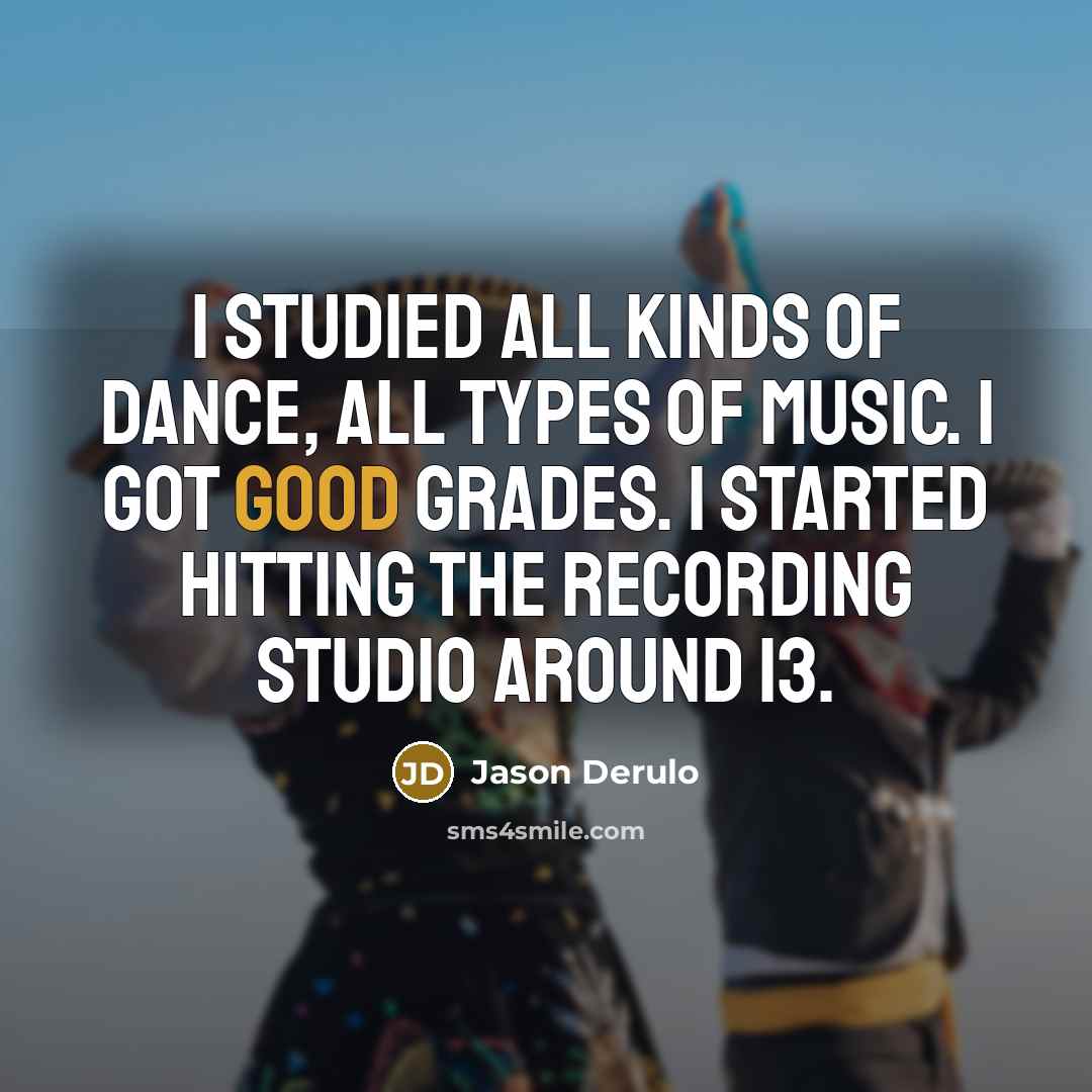 “I studied all kinds of dance, all types of music.…” quote by Jason Derulo